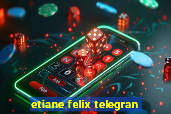 etiane felix telegran